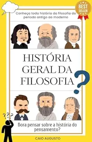 HISTÓRIA GERAL DA FILOSOFIA: Pensando sobre a arte de pensar – Editora Logus