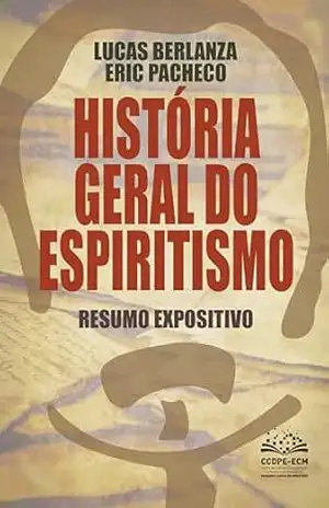 História geral do Espiritismo: Resumo Expositivo – Lucas Berlanza
