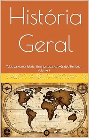 História Geral: Teias da Humanidade: Uma Jornada Através dos Tempos – Volume 1 – Marco Aurélio Padovan Jr.