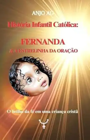 História Infantil Católica: Fernanda e a Estrelinha da Oração: O brilho da fé em uma crianca cristã – ANJO AG