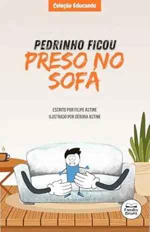 História Infantil para a criança sair do sedentarismo.: PEDRINHO FICOU PRESO NO SOFÁ: atividade fisica, mudança de hábito, saúde. (COLEÇÃO EDUCANDO (PT)) – Filipe Astine