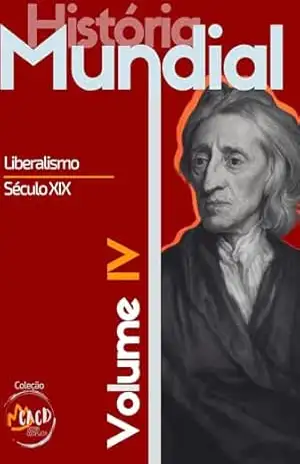 HISTÓRIA MUNDIAL VOL. IV: O Liberalismo no sec. XIX – Rony Torres