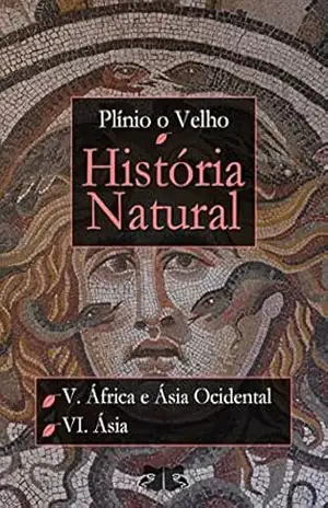 História Natural: Livro V – África e Ásia Ocidental; Livro VI – Ásia (História Natural de Plínio O Velho) – Plínio O Velho