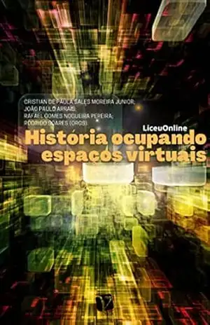 História ocupando espaços virtuais; (LiceuOnline) – Cristian de Paula Sales Moreira Junior