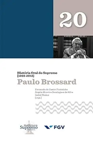 História Oral do Supremo (1988–2013) – Volume 20: Paulo Brossard – Ângela Moreira Domingues da Silva