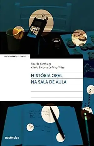 História oral na sala de aula - Ricardo Santhiago