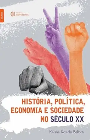 História, política, economia e sociedade no século XX – Karina Kosicki Bellotti