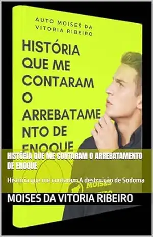 História que me contaram O arrebatamento de Enoque: História que me contaram A destruição de Sodoma – Moises Da  Vitoria   Ribeiro