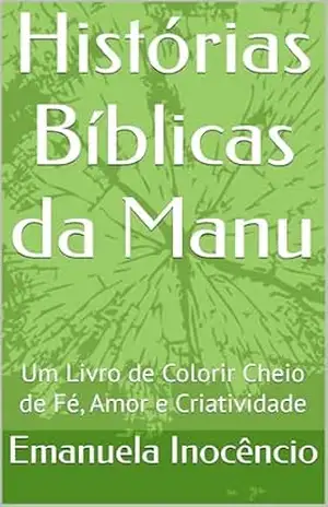 Histórias Bíblicas da Manu: Um Livro de Colorir Cheio de Fé, Amor e Criatividade (Histórias biblicas da Manu 2) – Emanuela Inocêncio