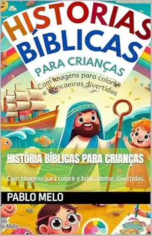 Histórias Bíblicas Para Crianças: Com imagens para colorir e brincadeiras divertidas. (Aprendendo a rezar) – Pablo  Melo