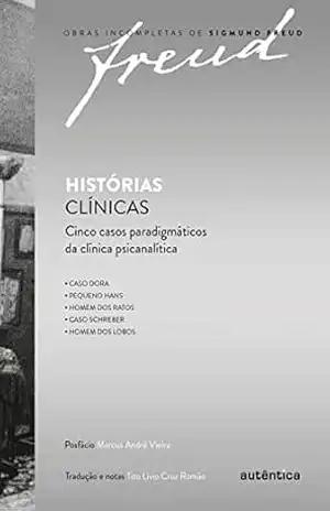 Histórias clínicas: Cinco casos paradigmáticos da clínica psicanalítica – Sigmund Freud