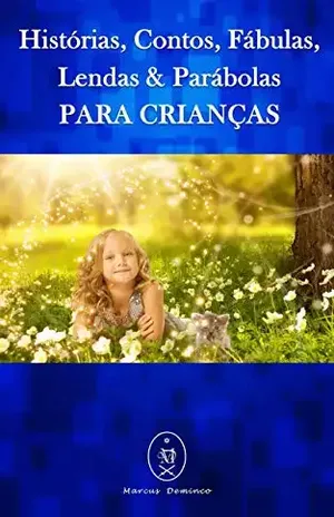 Histórias, Contos, Fábulas, Lendas & Parábolas Para Crianças - Marcus Deminco