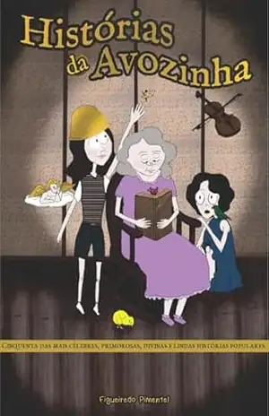 Histórias da Avozinha: Cinquenta das mais célebres, primorosas, divinas e lindas histórias populares. – Figueiredo  Pimentel