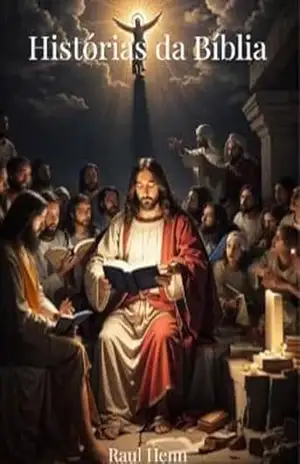 Histórias da Bíblia: Da Criação do Mundo à Ressurreição de Jesus - Raul  Henn