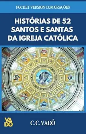Histórias de 52 Santos e Santas da Igreja Católica – C. C. Vadô