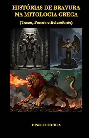 HISTÓRIAS DE BRAVURA NA MITOLOGIA GREGA: Teseu, Perseu e Belerofonte - Ihno Leukothea