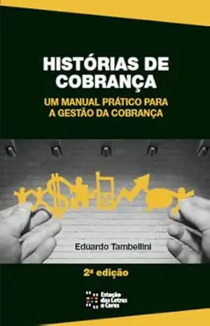 Histórias de Cobrança; Um manual prático para a gestão de cobrança – Eduardo Tambellini