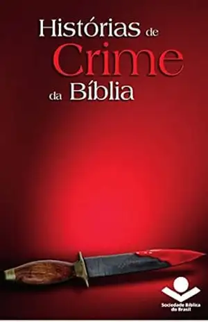 Histórias de crime da Bíblia (Histórias da Bíblia) – Sociedade Bíblica do Brasil