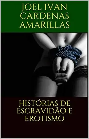 Histórias de escravidão e erotismo – Joel Ivan  Cardenas Amarillas