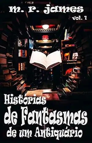 Histórias de Fantasmas de um Antiquário: – Volume 1 – Montague Rhodes James