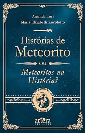 Histórias de Meteorito: Ou Meteoritos na História? – Amanda Tosi