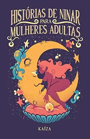 Histórias de ninar para mulheres adultas - Kaíza (Afrodite Anônima)