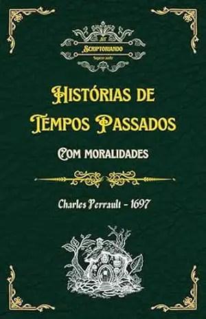 Histórias de tempos passados, com moralidades: Contos Da Mamãe Ganso (Traduzido) (Tesouros Literários De Outrora) – Charles  Perrault