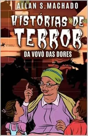 Histórias de Terror da Vovó das Dores – Allan Machado