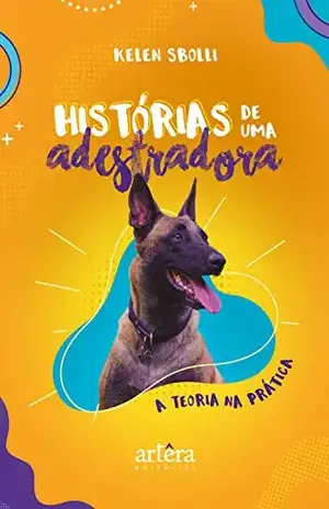 Histórias de uma Adestradora: A Teoria na Prática – Kelen Sbolli