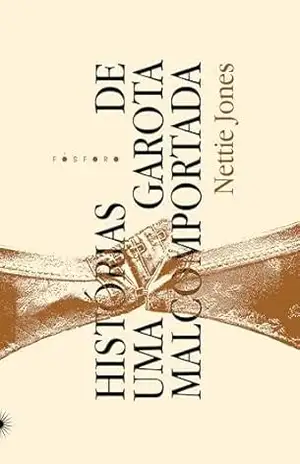 Histórias de uma garota malcomportada - Nettie Jones