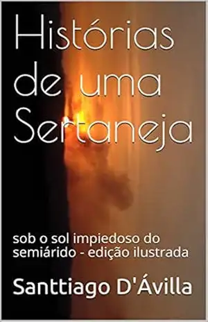 Histórias de uma Sertaneja: sob o sol impiedoso do semiárido – edição ilustrada – Santtiago D’Ávilla