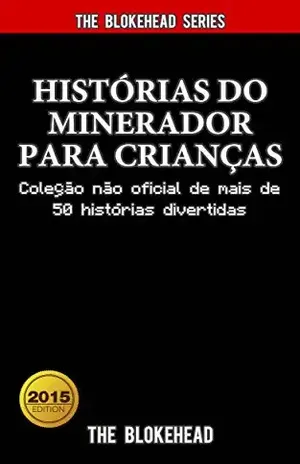 Histórias do Minerador para Crianças: Coleção não oficial de mais de 50 histórias divertidas – The Blokehead