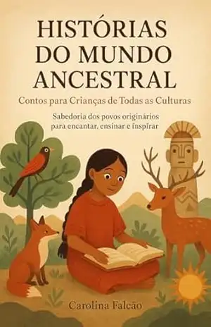 Histórias do Mundo Ancestral: Contos para Crianças de Todas as Culturas (Multiverso Encantado) – Carolina Falcão
