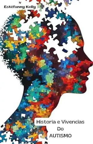 Historias e vivencias do AUTISMO: Autismo e suas realidades – Estéfanny  Kelly