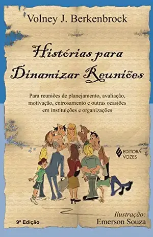 Histórias para dinamizar reuniões: Para reuniões de planejamento, avaliação, motivação, entrosamento e outras ocasiões em instituições e organizações - Volney J. Berkembrock