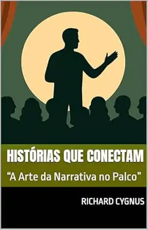 Histórias que Conectam: “A Arte da Narrativa no Palco” Pasaje de Histórias que Conectam: A Arte da Narrativa no Palco Seu Nome Es posible que este material esté protegido por copyright. – Richard Cygnus