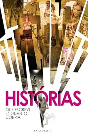 Histórias que escrevi enquanto corria - Katia Parente