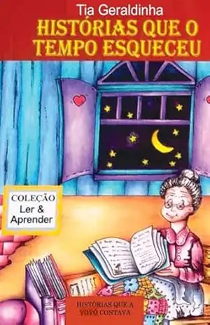HISTÓRIAS QUE O TEMPO ESQUECEU: HISTÓRIAS QUE A VOVÓ CONTAVA – GERALDA  DARC DE OLIVEIRA