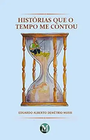 Histórias que o tempo me contou – Eduardo Alberto Demétrio Mussi