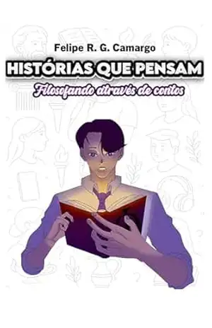 HISTÓRIAS QUE PENSAM: Filosofando através de contos – Felipe Roberto Gonçalves de Camargo