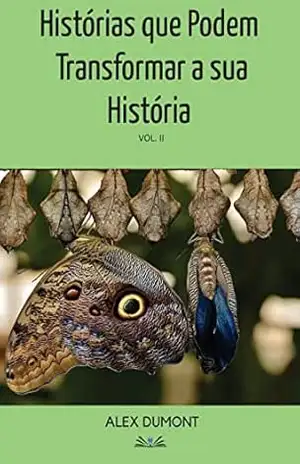 HISTÓRIAS QUE PODEM TRANSFORMAR A SUA HISTÓRIA VOL II – ALEX DUMONT