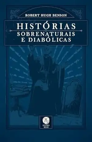 Histórias sobrenaturais e diabólicas – Robert Hugh Benson
