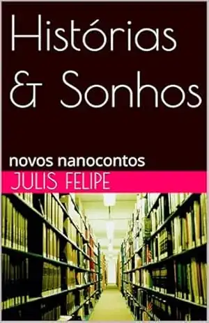 Histórias & Sonhos: novos nanocontos – Julis Felipe