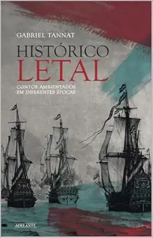 HISTÓRICO LETAL: contos ambientados em diferentes épocas - GABRIEL  TANNAT