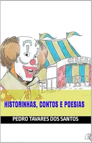 HISTORINHAS, CONTOS E POESIAS – Pedro  Tavares dos Santos