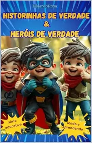 Historinhas de Verdade & Heróis de Verdade + Treinamento para Pequenos Heróis – Ricardo Rosa