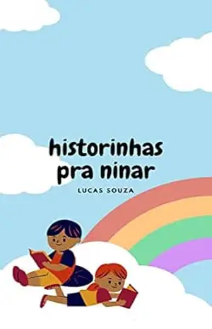 Historinhas pra Ninar: Contos que vão fazer os pequenos viajarem no mundo dos sonhos perfeitos – Lucas Souza