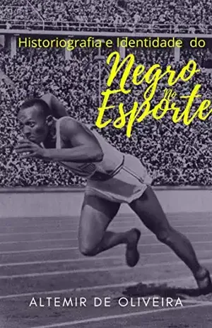 HISTORIOGRAFIA E IDENTIDADE DO NEGRO NO ESPORTE - ALTEMIR  DE OLIVEIRA
