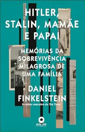 Hitler, Stalin, mamãe e papai: memórias da sobrevivência milagrosa de uma família – Daniel Finkelstein