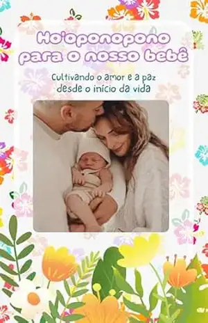 Ho’oponopono para o nosso bebê: Cultivando o amor e a paz desde o início da vida – Rommer A. Becerra